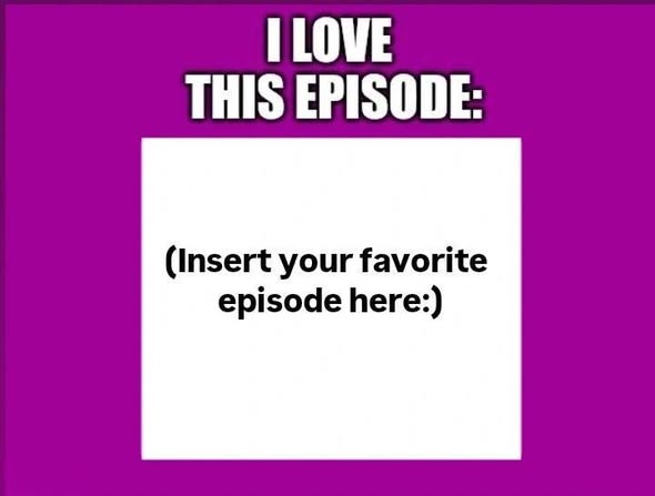 I LOVE THIS EPISODE Blank Meme Template