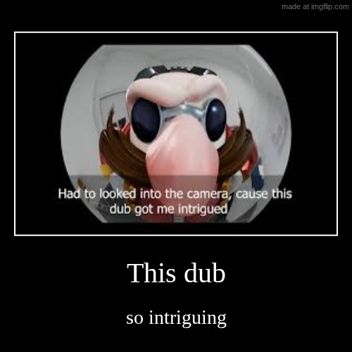 This dub | so intriguing | image tagged in funny,demotivationals | made w/ Imgflip demotivational maker