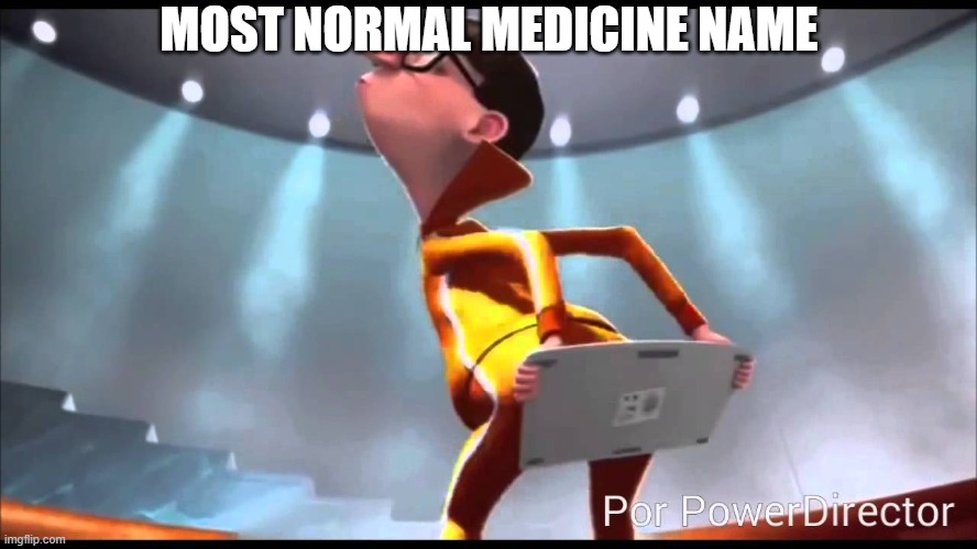 chemical names and common names | MOST NORMAL MEDICINE NAME | image tagged in vector keyboard,medicine,name | made w/ Imgflip meme maker