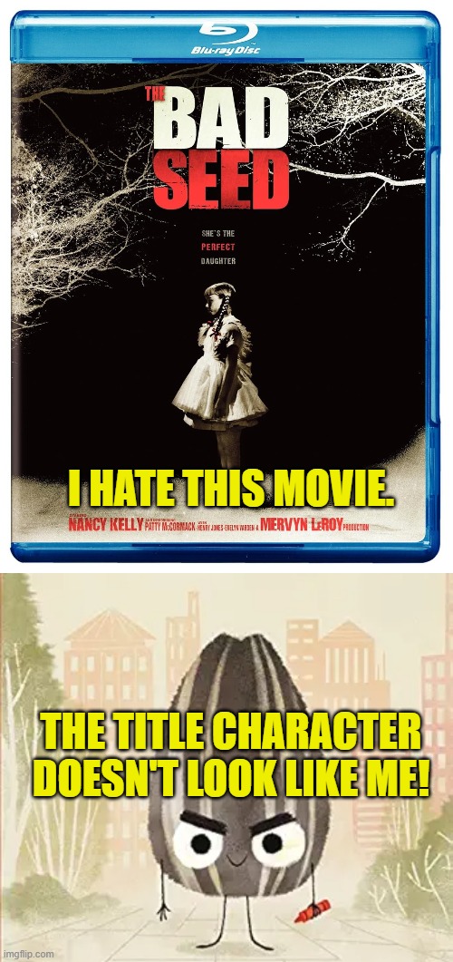 A common complaint of liberal critics | I HATE THIS MOVIE. THE TITLE CHARACTER
DOESN'T LOOK LIKE ME! | image tagged in the bad seed,movie,criticism,race swapping,sex swapping,book | made w/ Imgflip meme maker