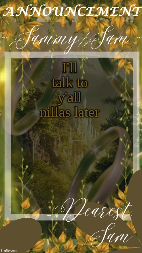 sams LOTR temp (thx v) | I'll talk to y'all nillas later | image tagged in sams lotr temp thx v | made w/ Imgflip meme maker