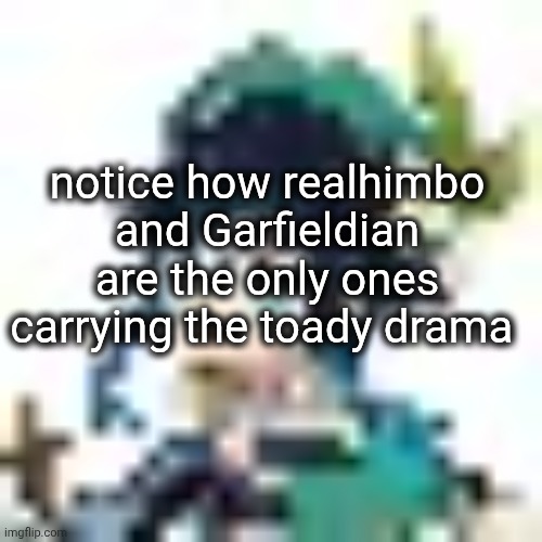 what is happening we are all going to die it's over stop dragging this i really don't care blah blah | notice how realhimbo and Garfieldian are the only ones carrying the toady drama | image tagged in tiny venti | made w/ Imgflip meme maker