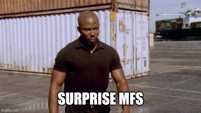 James Doakes | SURPRISE MFS | image tagged in james doakes | made w/ Imgflip meme maker