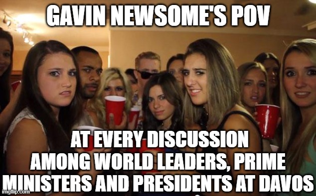 GAVIN NEWSOME'S POV AT EVERY DISCUSSION AMONG WORLD LEADERS, PRIME MINISTERS AND PRESIDENTS AT DAVOS | image tagged in awkward party | made w/ Imgflip meme maker