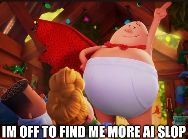 IM OFF TO FIND ME MORE AI SLOP | made w/ Imgflip meme maker