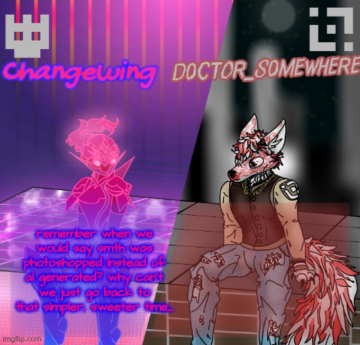 Changewing/D0ctor_S0mewhere shared template | remember when we would say smth was photoshopped instead of ai generated? why can't we just go back to that simpler, sweeter time... | image tagged in changewing/d0ctor_s0mewhere shared template | made w/ Imgflip meme maker