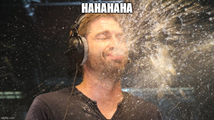 HAHAHAHA | image tagged in laugh spit | made w/ Imgflip meme maker