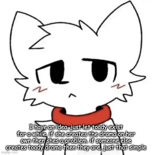 gangster shit | I have an idea. just let toady exist for a while. if she creates the drama on her own then shes a problem. if someone else creates toady drama then they are. just that simple | image tagged in gangster shit | made w/ Imgflip meme maker