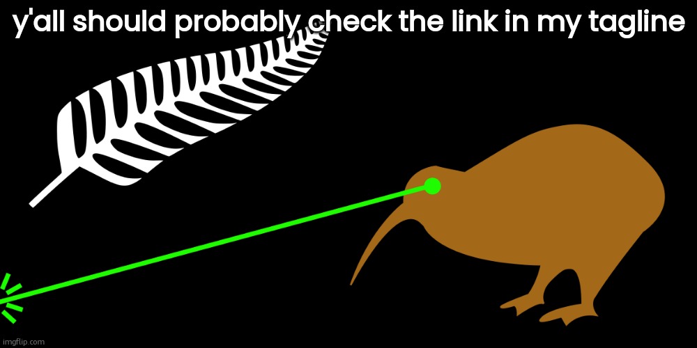 lazer kiwi | y'all should probably check the link in my tagline | image tagged in lazer kiwi | made w/ Imgflip meme maker