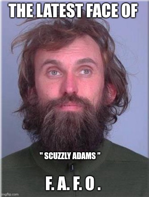 Minnesota liberal memes | THE LATEST FACE OF; F. A. F. O . " SCUZZLY ADAMS " | image tagged in fafo | made w/ Imgflip meme maker