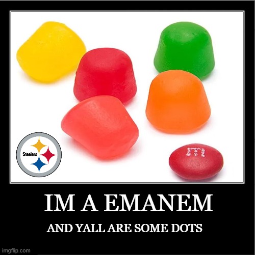 candy | IM A EMANEM; AND YALL ARE SOME DOTS | image tagged in demotivational poster,candy | made w/ Imgflip meme maker