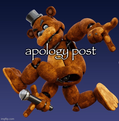 at freddy | apology post | image tagged in at freddy | made w/ Imgflip meme maker