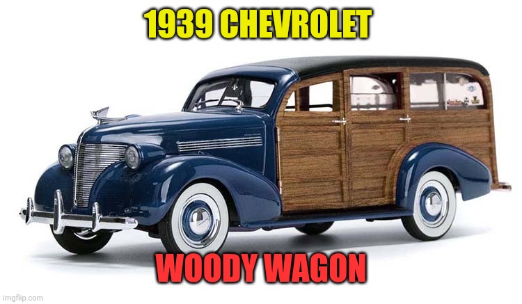 1939 Chevrolet Woody | 1939 CHEVROLET; WOODY WAGON | made w/ Imgflip meme maker