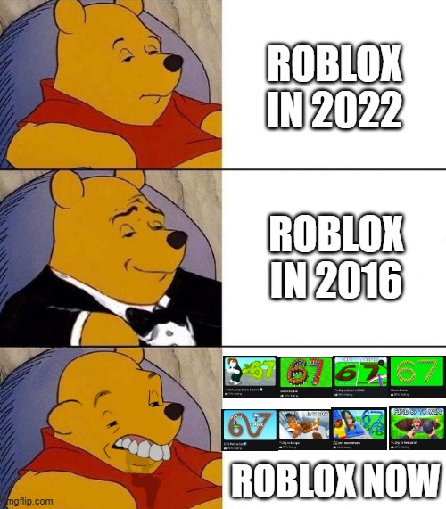 Yes, this is an anti-67 stream. No, this doesn't mean I broke the rules. | ROBLOX IN 2022; ROBLOX IN 2016; ROBLOX NOW | image tagged in best better blurst,anti 67,not funny didn't laugh,roblox,excuse me what the heck | made w/ Imgflip meme maker