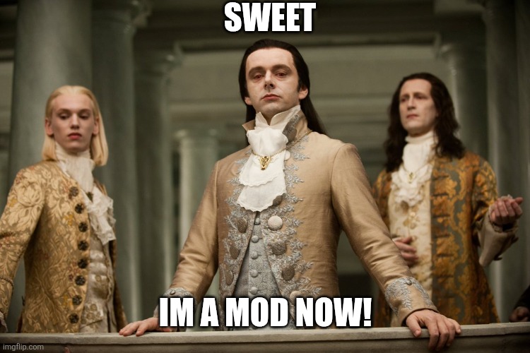 Superior Royalty (HD) | SWEET IM A MOD NOW! | image tagged in superior royalty hd | made w/ Imgflip meme maker