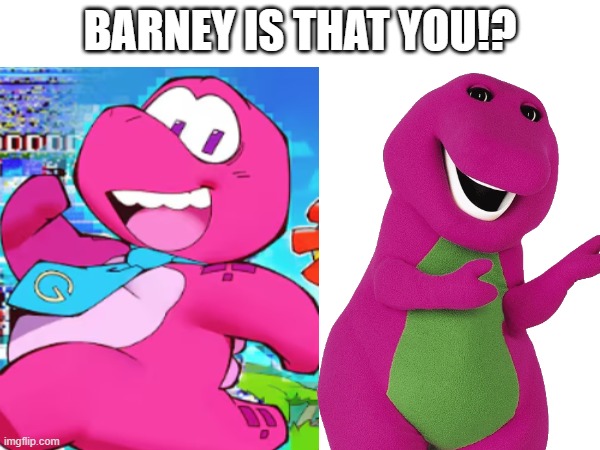 Wait a minute- | BARNEY IS THAT YOU!? | image tagged in gameoverse,rubberross,barney the dinosaur | made w/ Imgflip meme maker