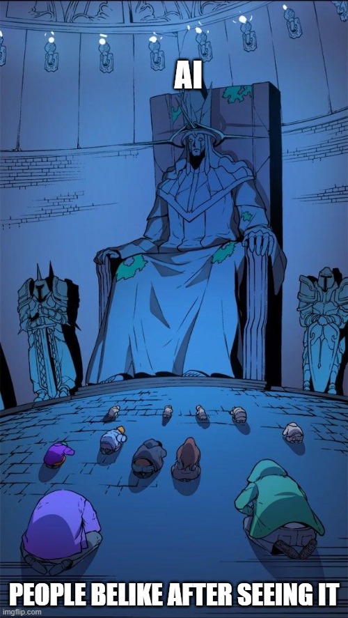 People after seeing ai | AI; PEOPLE BELIKE AFTER SEEING IT | image tagged in bow down to the king | made w/ Imgflip meme maker