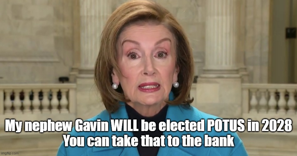 My nephew Gavin WILL be elected POTUS in 2028
You can take that to the bank | made w/ Imgflip meme maker