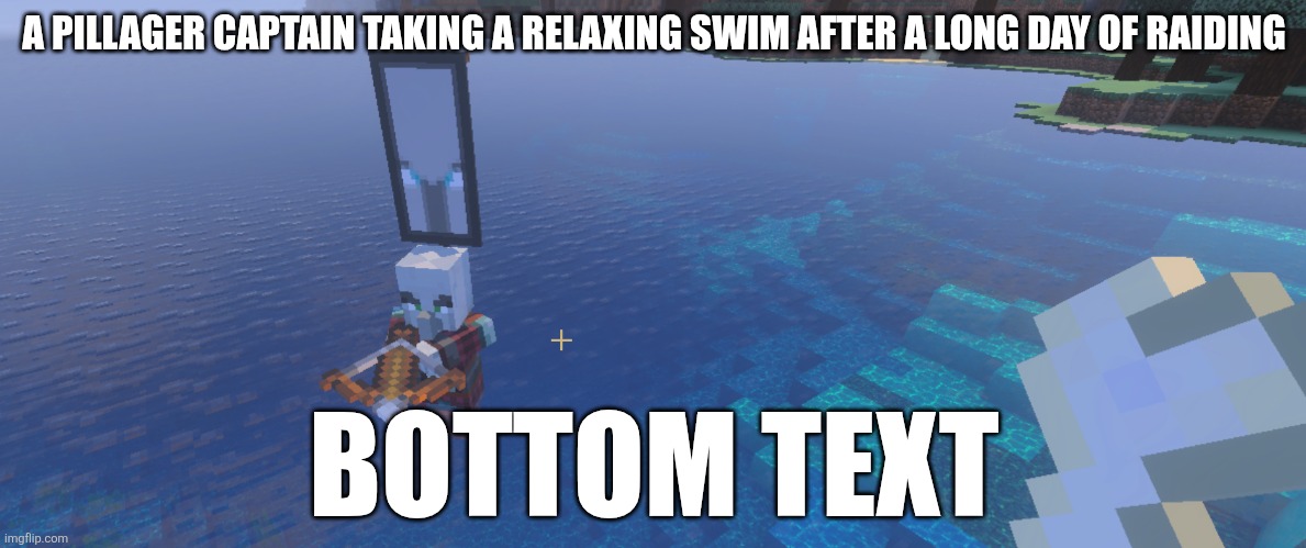 Pillager That Is An Illager Captain | A PILLAGER CAPTAIN TAKING A RELAXING SWIM AFTER A LONG DAY OF RAIDING; BOTTOM TEXT | image tagged in pillager that is an illager captain | made w/ Imgflip meme maker
