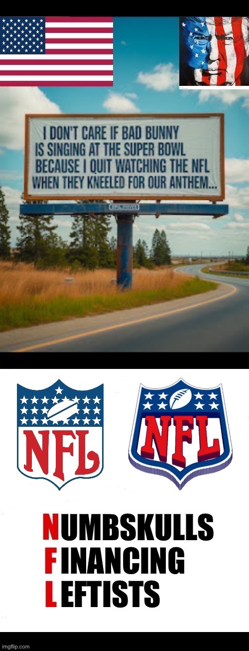 The Super Bowl halftime show usually isn’t worth watching anyway… | image tagged in political meme,bad bunny,nfl,super bowl halftime show,woke,leftists | made w/ Imgflip meme maker