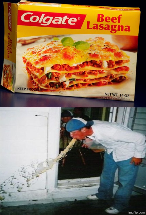 Colgate Lasagna | image tagged in toothpaste,barf and fart,nasty food,photoshop,vomit,dafuq did i just read | made w/ Imgflip meme maker