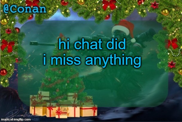 conan's jolly titanfall temp (by CaptainSoap) | hi chat did i miss anything | image tagged in conan's jolly titanfall temp by captainsoap | made w/ Imgflip meme maker