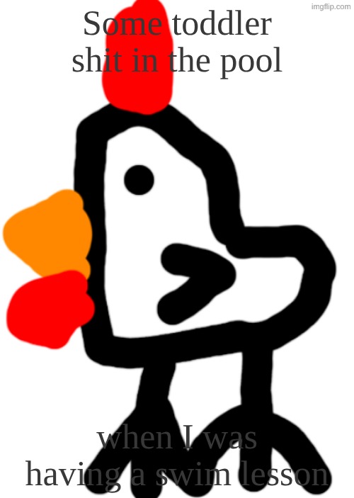 Chicken | Some toddler shit in the pool; when I was having a swim lesson | image tagged in chicken | made w/ Imgflip meme maker