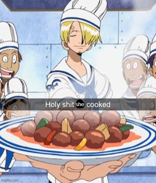 Holy shit he cooked | she | image tagged in holy shit he cooked | made w/ Imgflip meme maker