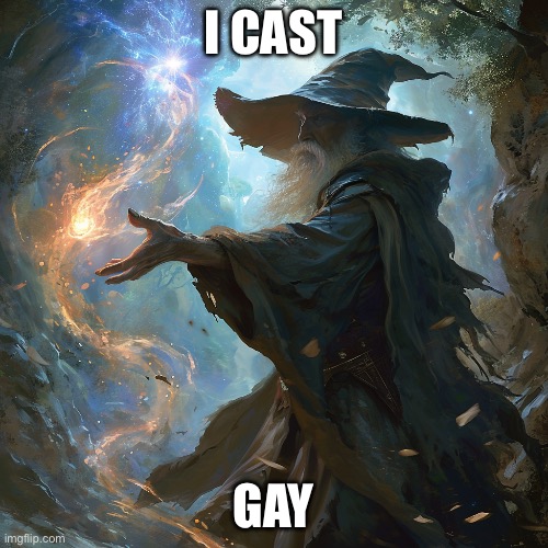 I CAST GAY | image tagged in i cast | made w/ Imgflip meme maker