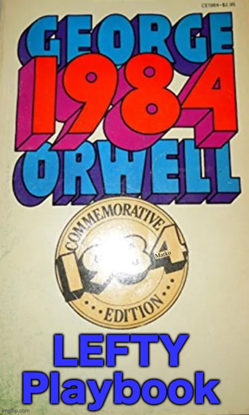 They don't realize it's a novel -- a Warning, not a blueprint | Marko; LEFTY
Playbook | image tagged in memes,lefty is so dense,sickening lack of morals,no values no principles,depraved delusional dumbos,kissmyasslefty | made w/ Imgflip meme maker