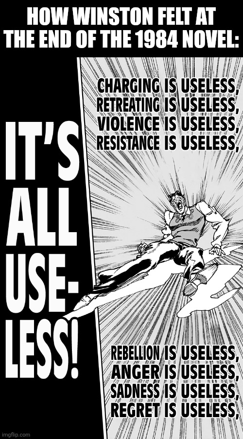 HOW WINSTON FELT AT THE END OF THE 1984 NOVEL: | image tagged in memes,orwellian,lol | made w/ Imgflip meme maker