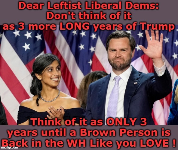 Giving Liberals a reason to live | image tagged in usha vance brown people white house meme | made w/ Imgflip meme maker