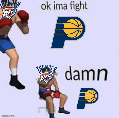 please don’t choke pacers | image tagged in ok ima fight,nba,nba memes,thunder | made w/ Imgflip meme maker