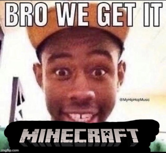 Bro we get it (blank) | image tagged in bro we get it blank | made w/ Imgflip meme maker