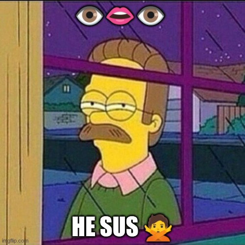 weird ?️??️ | 👁️👄👁️; HE SUS 🙅 | image tagged in stalker,funky | made w/ Imgflip meme maker