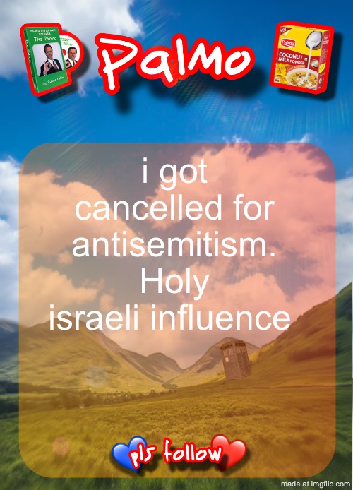comment and follow pls | i got cancelled for antisemitism. Holy israeli influence | image tagged in comment and follow pls | made w/ Imgflip meme maker