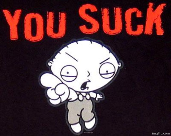 You suck! | image tagged in you suck | made w/ Imgflip meme maker