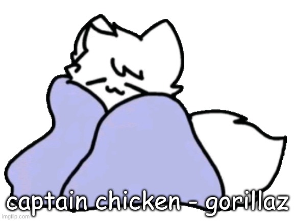 bk blanket | captain chicken - gorillaz | image tagged in bk blanket | made w/ Imgflip meme maker