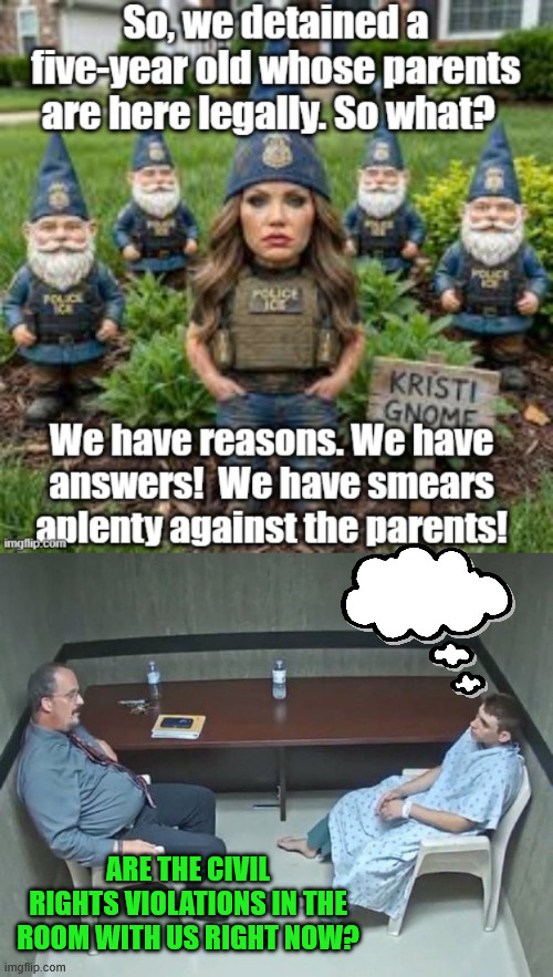 ICE doesn't arrest five-year-olds. | ARE THE CIVIL RIGHTS VIOLATIONS IN THE ROOM WITH US RIGHT NOW? | image tagged in are they in the room with us right now,ice,enforcing the law,don't abandon your kids,thanks for the laugh bozo | made w/ Imgflip meme maker