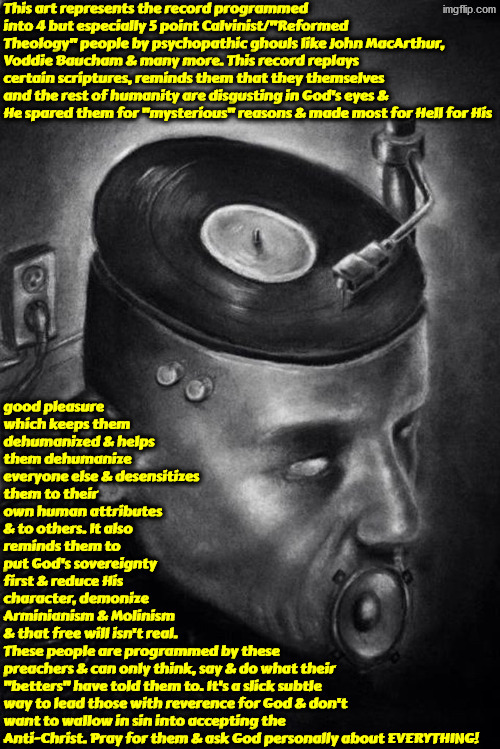 Broken Record Of TULIP Brainwashing | image tagged in calvinism,calvinist memes,anti calvinism,reformed theology,brainwashed,tulip is toxic | made w/ Imgflip meme maker