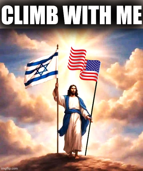 Jesus with Jewish and American flag | CLIMB WITH ME | image tagged in jesus with jewish and american flag | made w/ Imgflip meme maker
