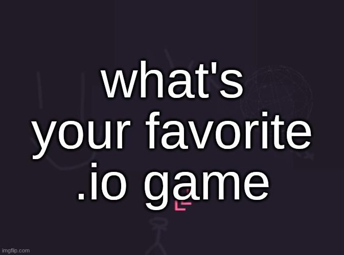 zombs.io, shellshock.io, agar.io were always the goats back in the day | what's your favorite .io game | image tagged in vik's image | made w/ Imgflip meme maker