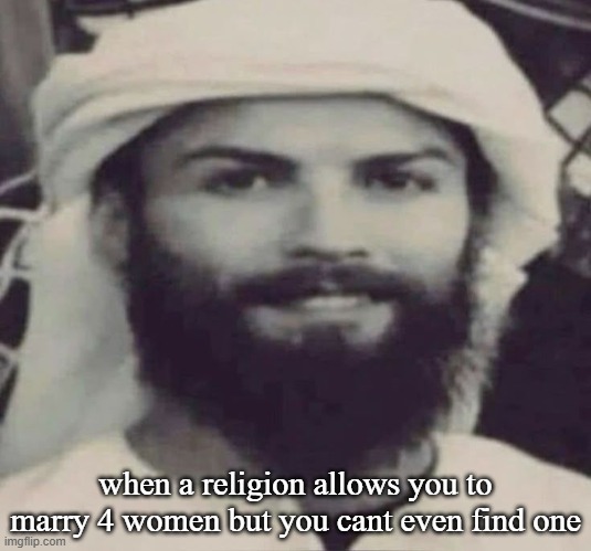 Muslimano Ronaldo | when a religion allows you to marry 4 women but you cant even find one | image tagged in muslimano ronaldo | made w/ Imgflip meme maker