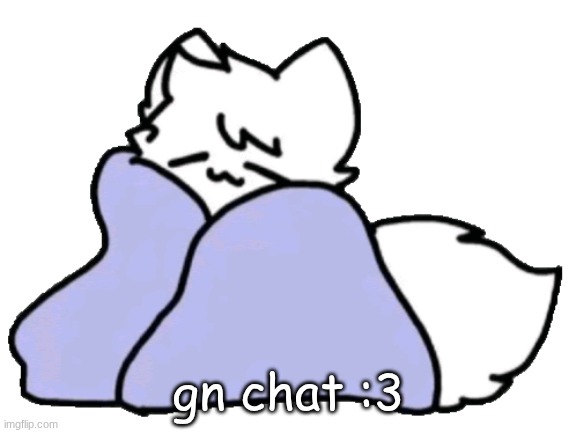 I'm gonna eep now | gn chat :3 | image tagged in bk blanket | made w/ Imgflip meme maker