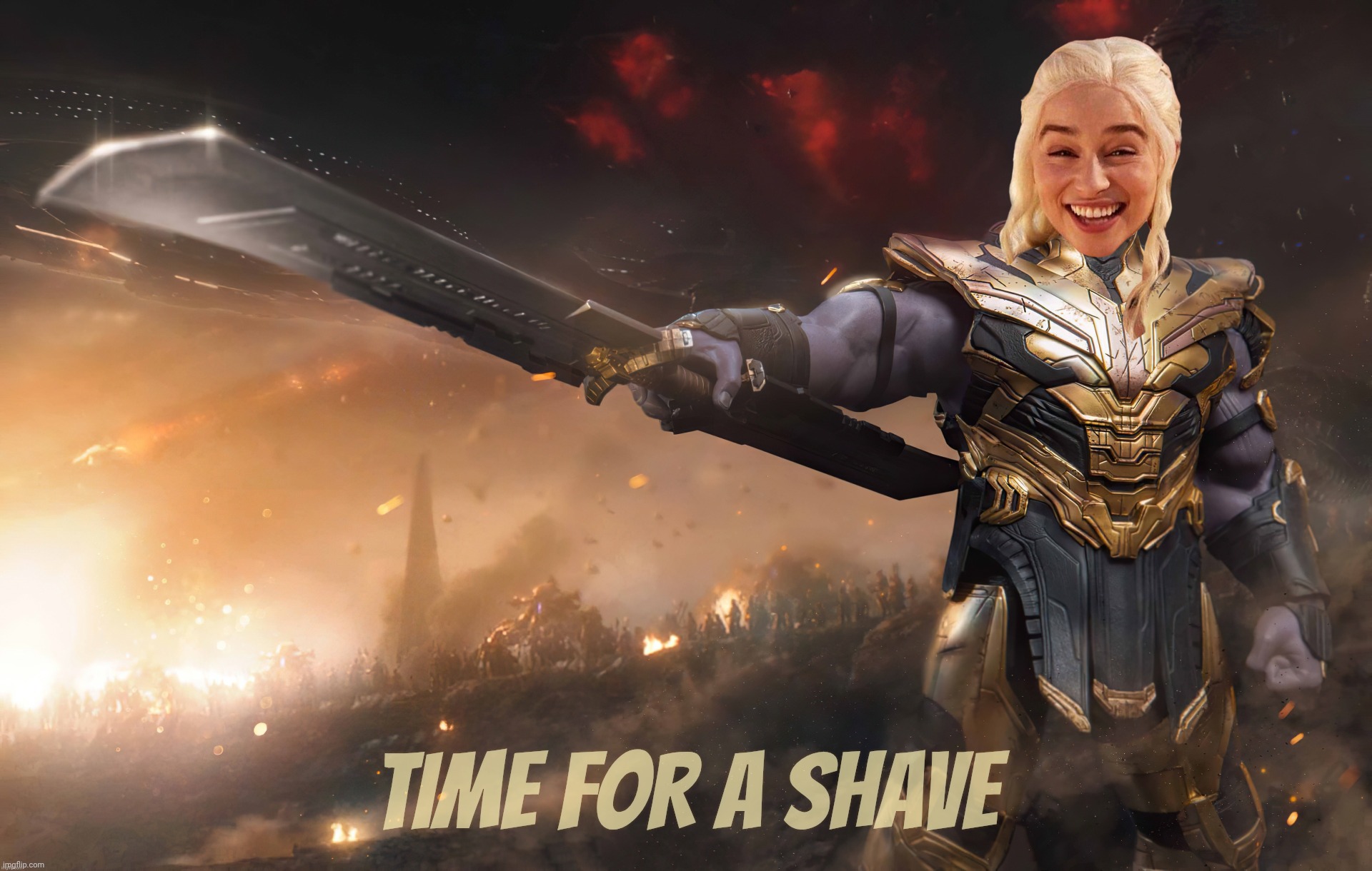 Daenerys Thanos | TIME FOR A SHAVE | image tagged in daenerys thanos | made w/ Imgflip meme maker