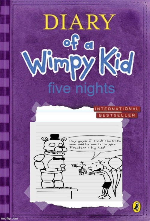 Diary of a Wimpy Kid Cover Template | five nights | image tagged in diary of a wimpy kid cover template | made w/ Imgflip meme maker