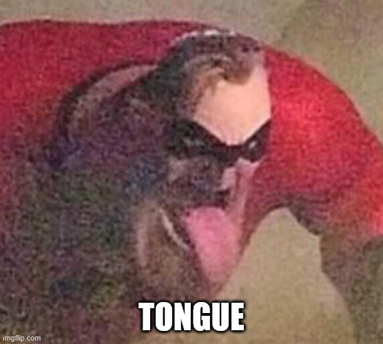 Mr. Incredible tongue | TONGUE | image tagged in mr incredible tongue | made w/ Imgflip meme maker
