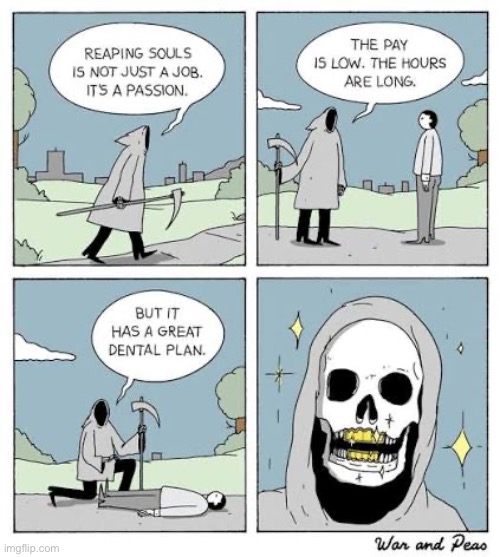 War and Peas | image tagged in comics,war and peas,grim reaper,not just a job,dental plan | made w/ Imgflip meme maker