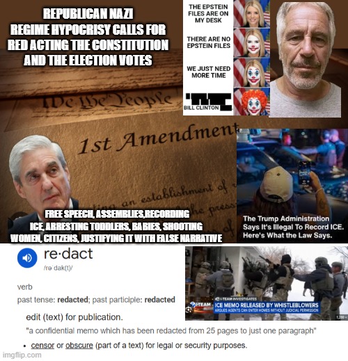 Trump Redacts the Constitutional Rights of Everyone who Stands Up | REPUBLICAN NAZI REGIME HYPOCRISY CALLS FOR RED ACTING THE CONSTITUTION AND THE ELECTION VOTES; FREE SPEECH, ASSEMBLIES,RECORDING ICE, ARRESTING TODDLERS, BABIES, SHOOTING WOMEN, CITIZENS, JUSTIFYING IT WITH FALSE NARRATIVE | made w/ Imgflip meme maker