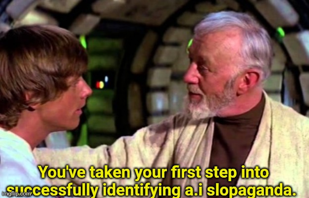 You've taken your first step into successfully identifying a.i slopaganda. | made w/ Imgflip meme maker